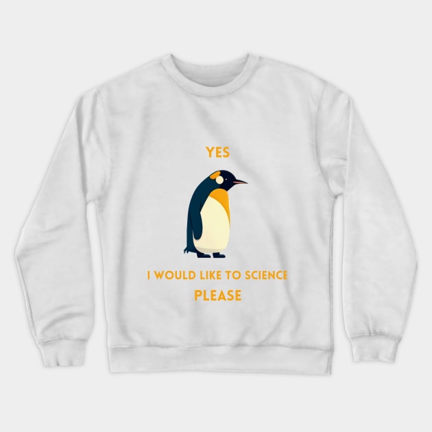 Penguin - yes i would like to science please Crewneck Sweatshirt by Schizarty